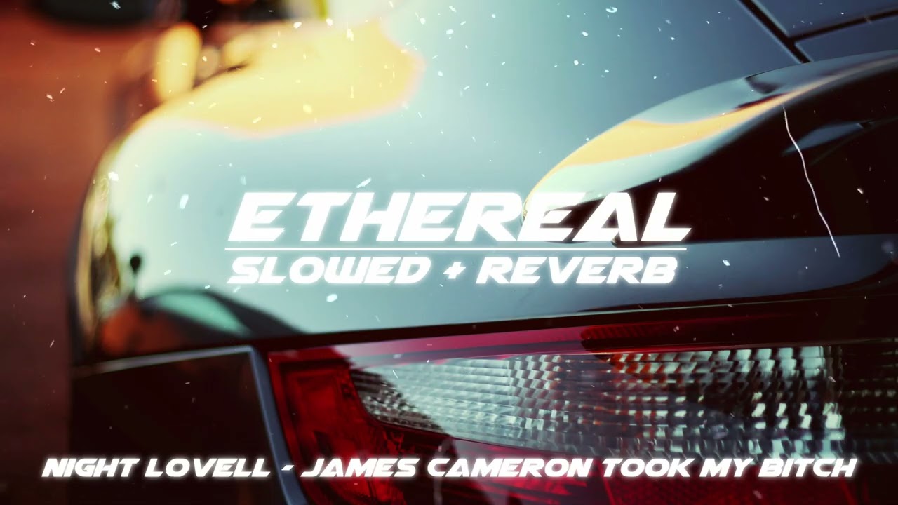 night lovell - james cameron took my b*tch [interlude] (slowed + reverb)