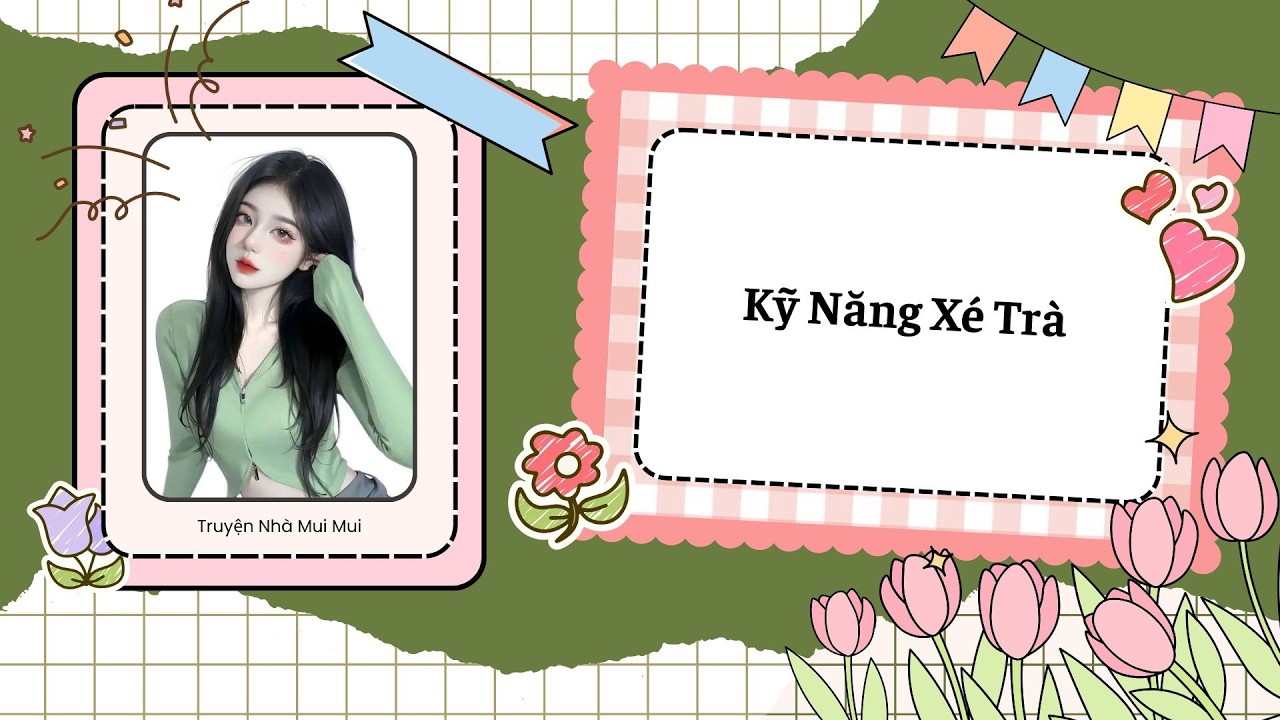[Truyện Audio] [FULL] Kỹ Năng Xé Trà