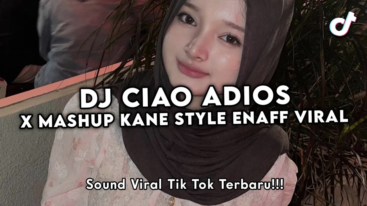 DJ CIAO ADIOS X MASHUP KANE ENAFF STYLE VIRAL TIK TOK TERBARU YANG KALIAN CARI 