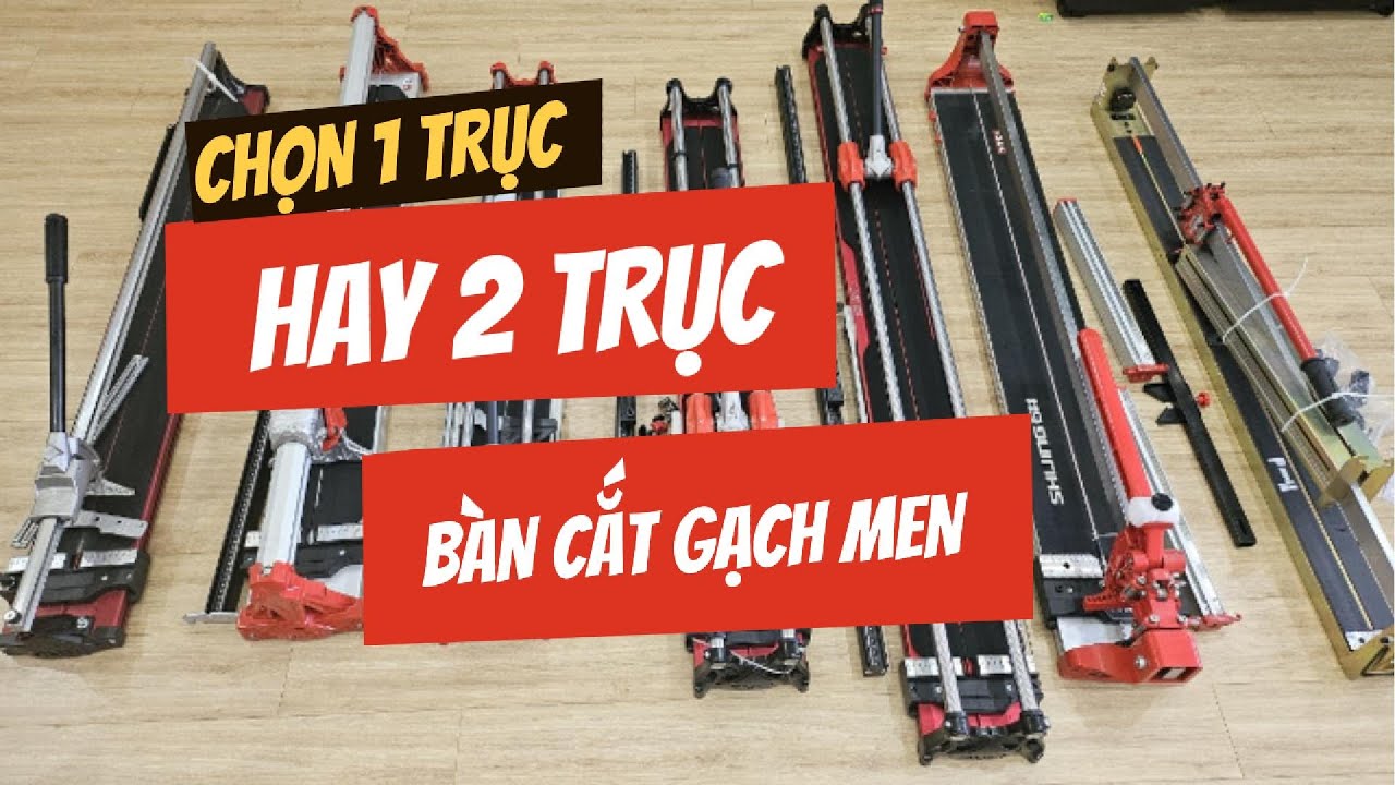 💥Bàn Cắt Gạch Men Nên Chọn 1 Trục Hay 2 Trục