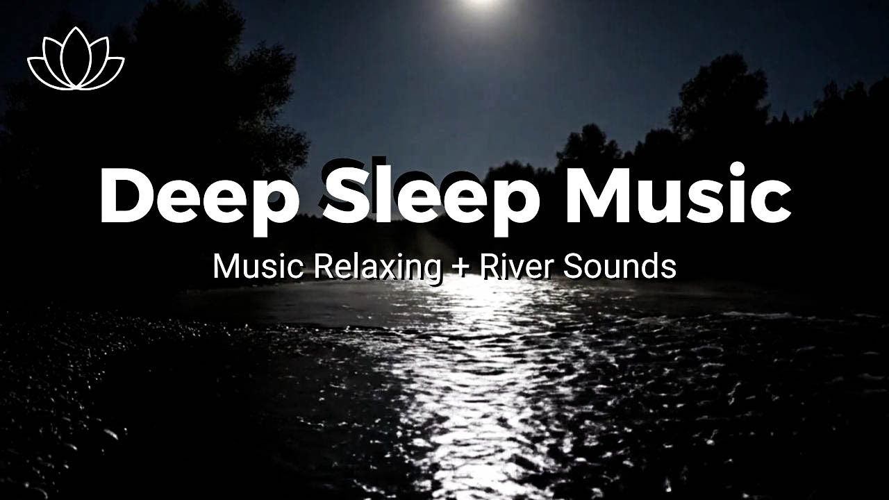 Let Your Mind Rest – Relaxing Sleep Music + Insomnia – River Sounds for Deep Sleep
