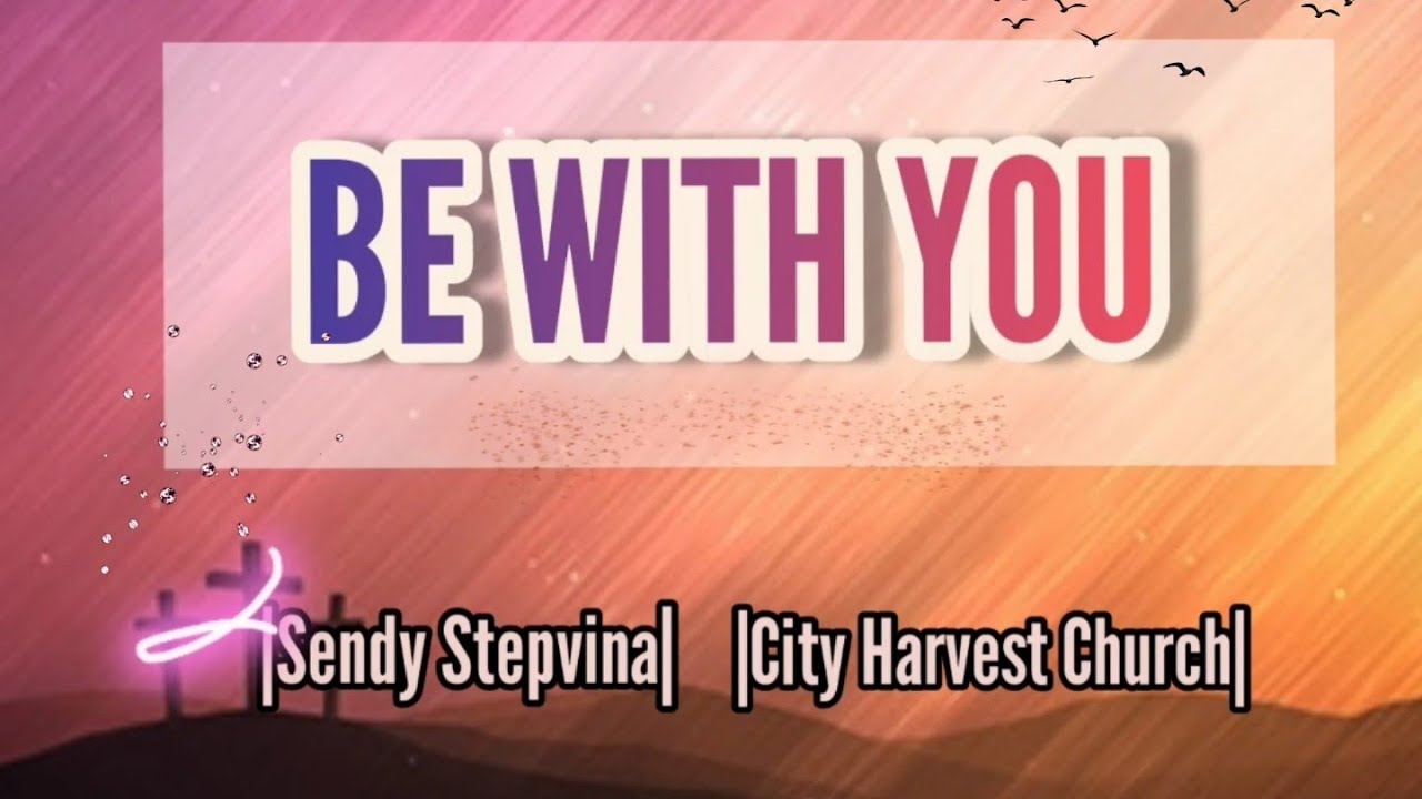 Be With You (With Lyrics) - City Harvest Church