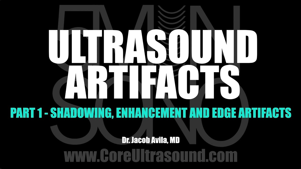 Ultrasound Artifacts, Part 1  (Shadowing, enhancement and edge artifacts)