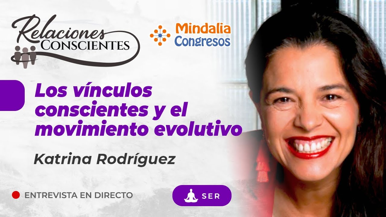 Los v&iacute;nculos conscientes y el movimiento evolutivo,  por Katrina Rodr&iacute;guez