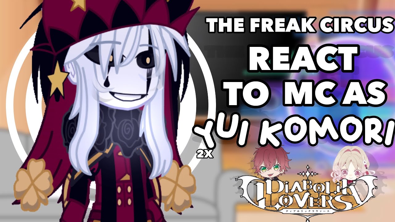 THE FREAK CIRCUS react to MC as YUI KOMORI // TFC / 2X // ft : jester, Harlequin & pierrot 