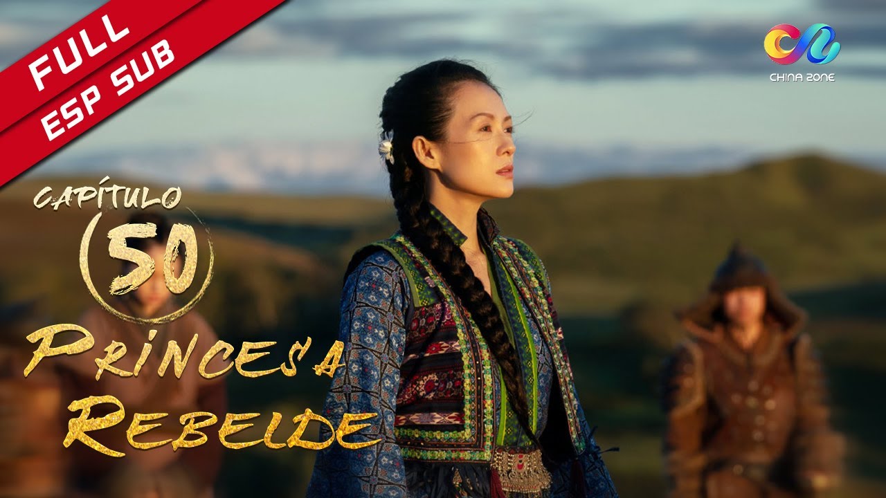 【ESP SUB】《Princesa Rebelde》capítulo 50 (Zhang Ziyi) 上阳赋【China Zone - Español】