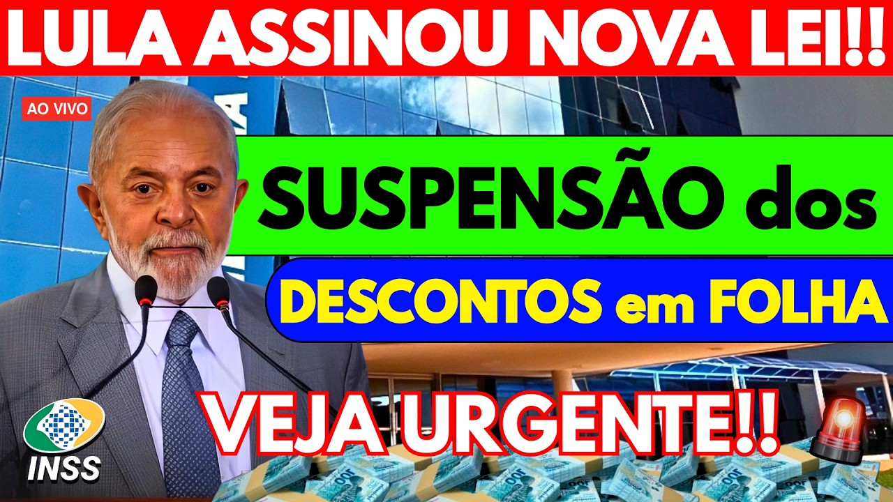 LULA ASSINOU NOVA LEI: SUSPENSÃO dos DESCONTOS em FOLHA INSS - URGENTE