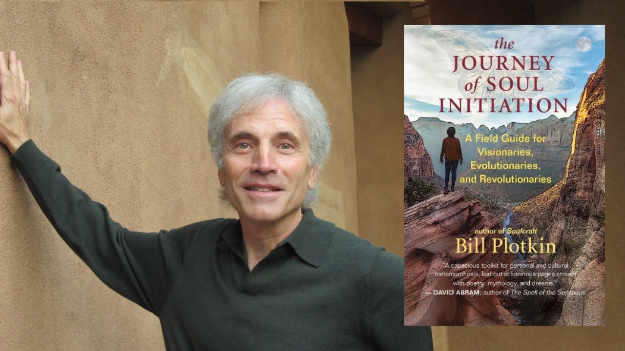 Bill Plotkin ~ Journey of Soul Initiation