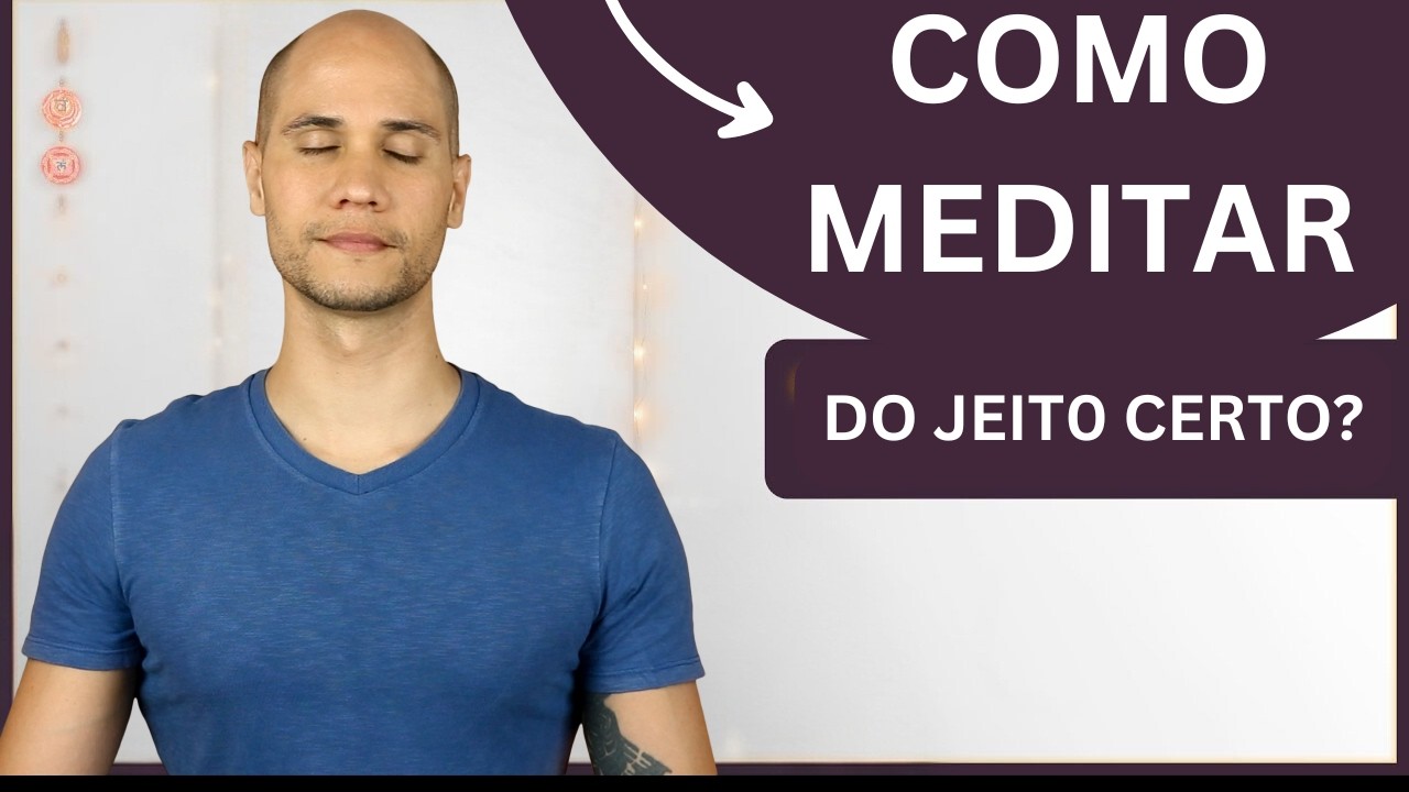 COMO MEDITAR DO JEITO CERTO?