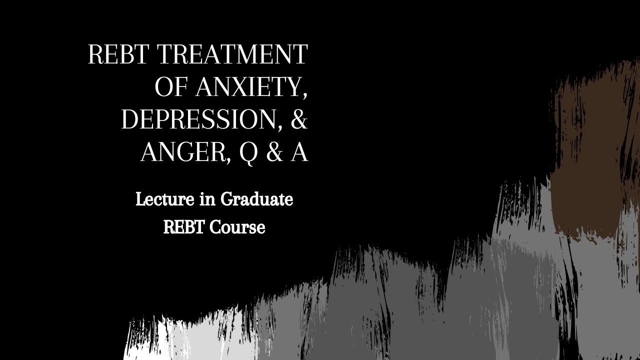 Rational Emotive Behavior Therapy (REBT) graduate course, treatment of anxiety, depression, & anger