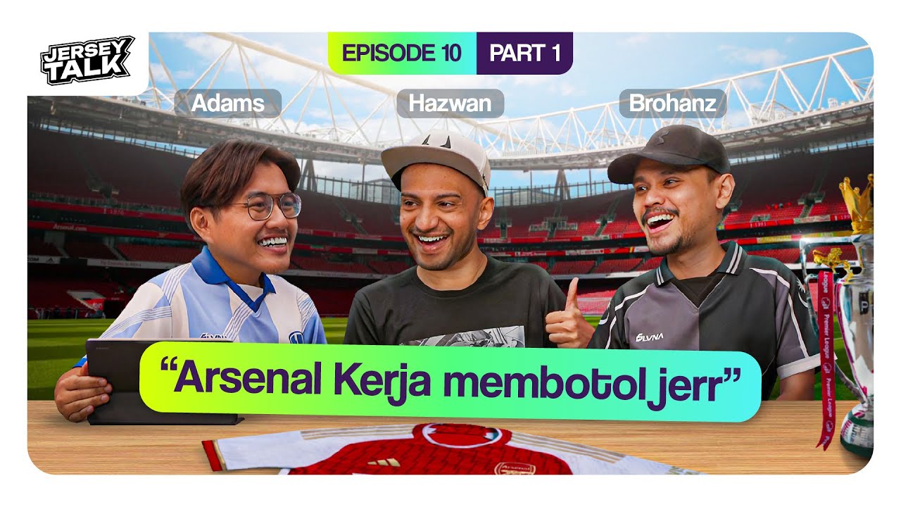ARSENAL DAHAGA PIALA? | Jersey Talk ft Brohanz & Hazwanshah