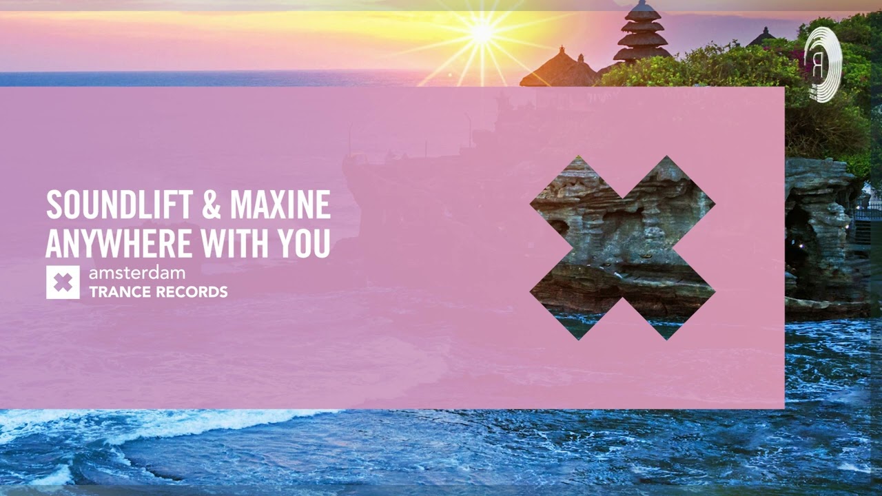 SoundLift & Maxine - Anywhere With You [Amsterdam Trance] Extended