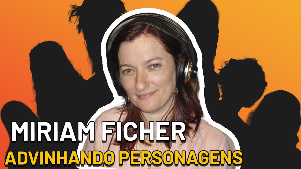 Dubladora MIRIAM FICHER advinhando seus PERSONAGENS