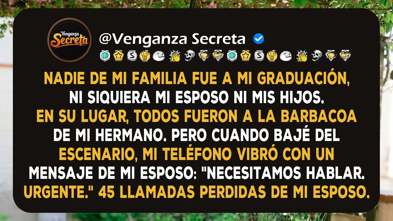 Nadie de mi familia fue a mi graduación, ni siquiera mi esposo ni mis hijos. Todos fueron a la...