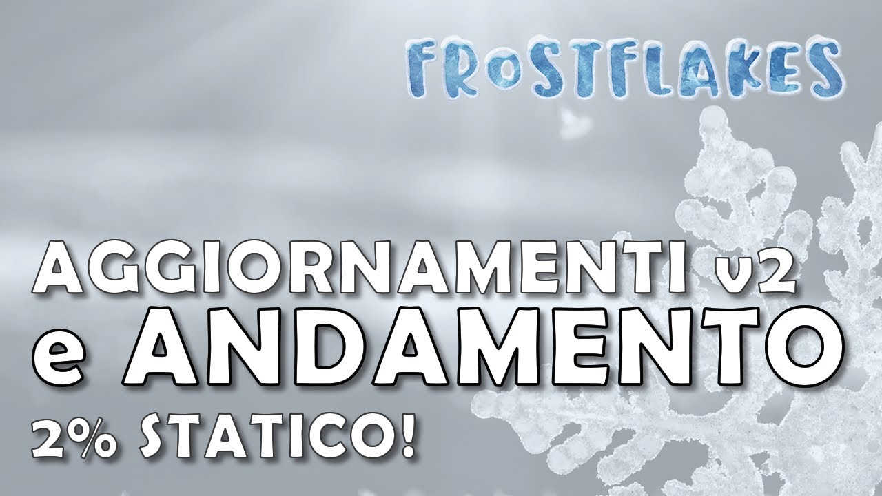 Frost Flakes ❄️ Aggiornamenti v2 e andamento!