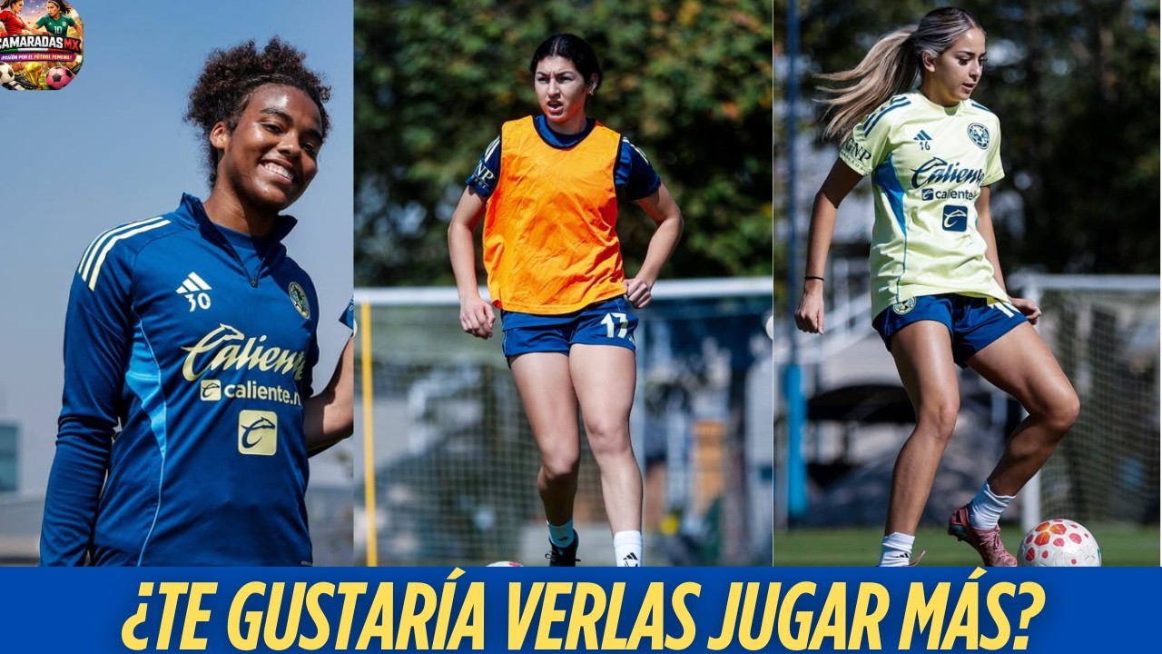 ¿Estas jugadoras necesitan más oportunidades en el AMÉRICA FEMNIL? 