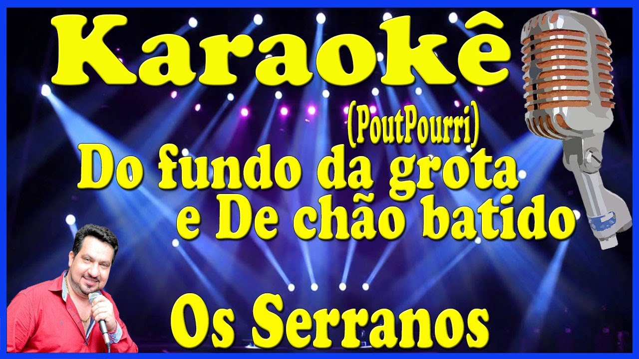 Karaokê PoutPourri Do fundo da grota e De chão batido - Os Serranos (FAVOR OLHE A DESCRIÇÃO)