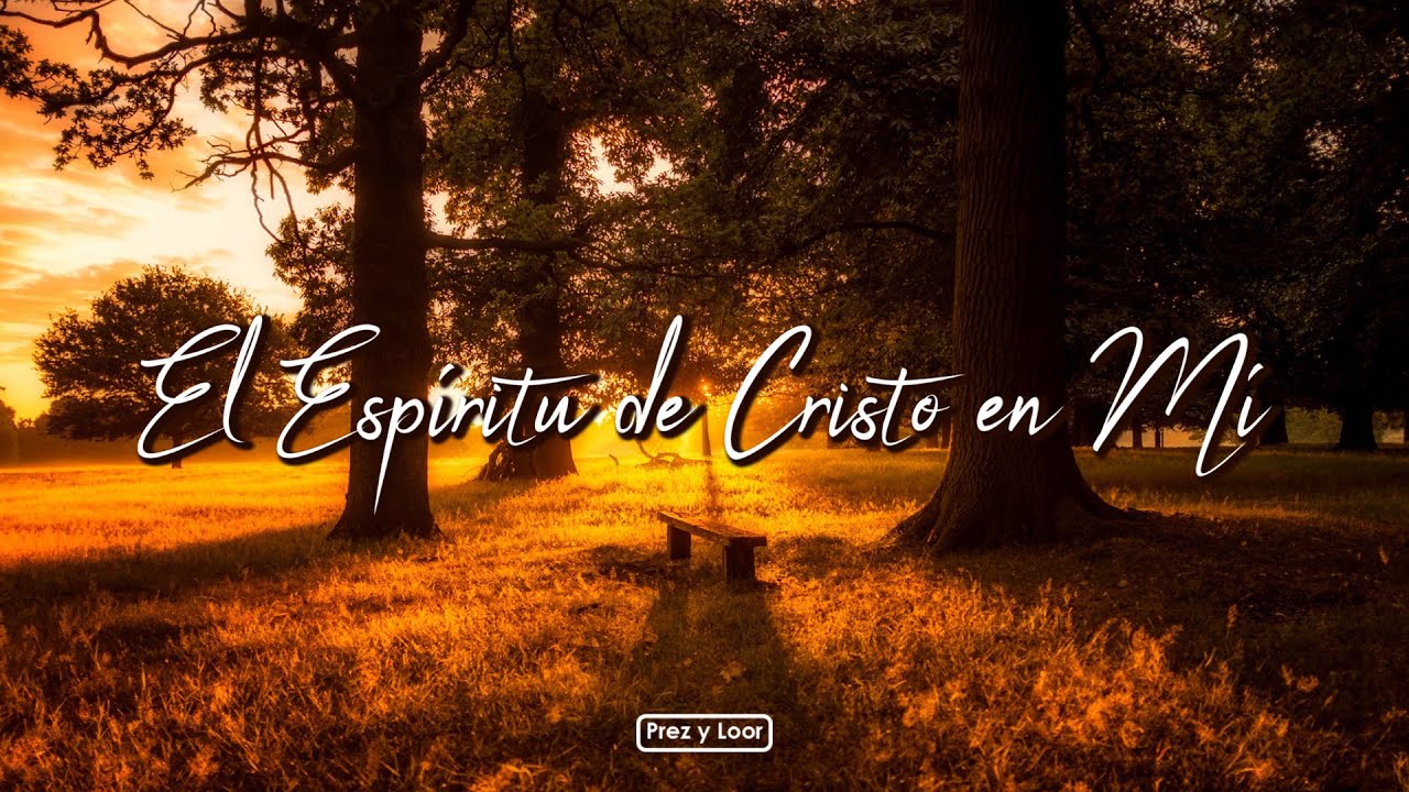 El Espíritu de Cristo en Mí - Prez y Loor
