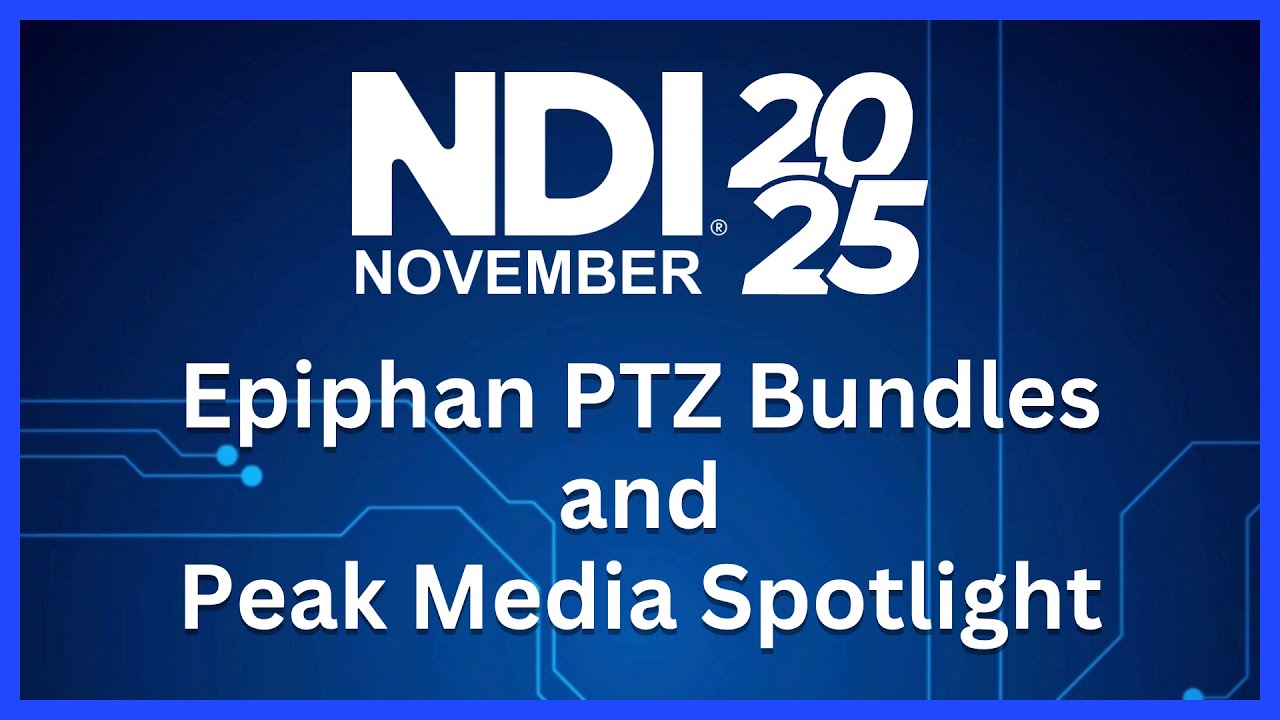 NDI November 2025: Epiphan PTZ Bundles & Peak Media Spotlight