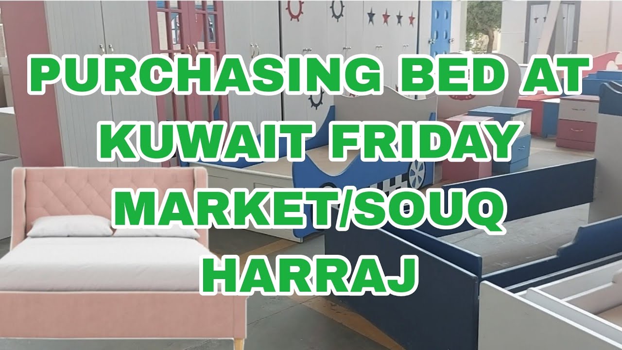 PURCHASING BED AT KUWAIT FRIDAY MARKET/SOUQ HARRAJ