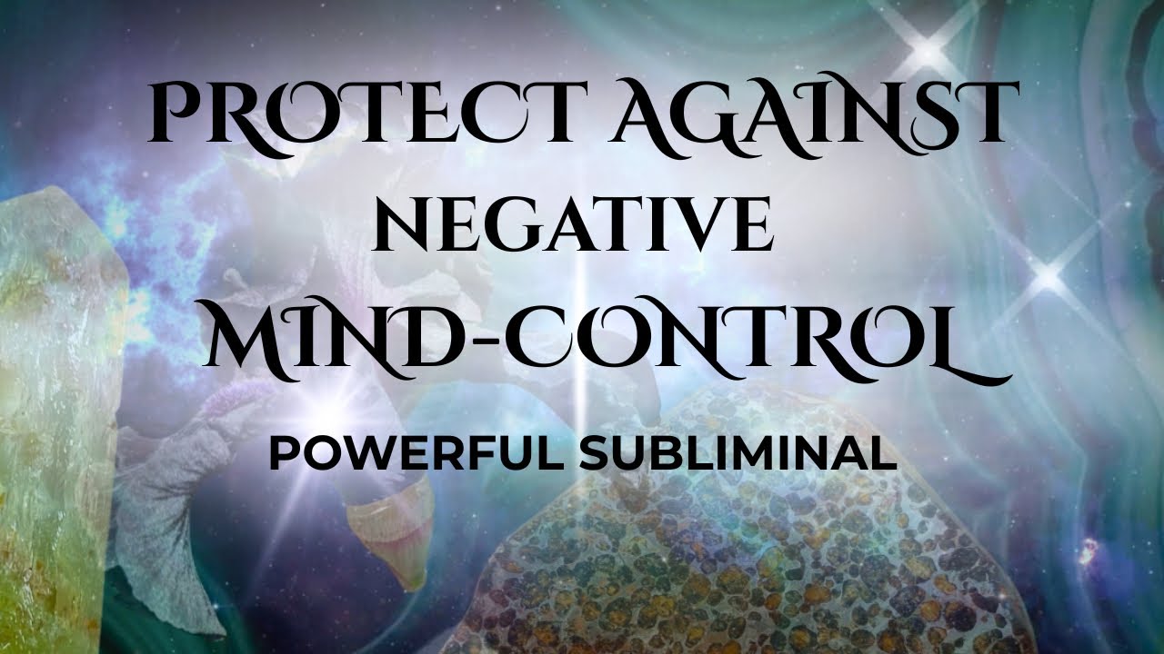 Protection Against Negative Unwanted Mind Control / Subconscious Subliminal Protection