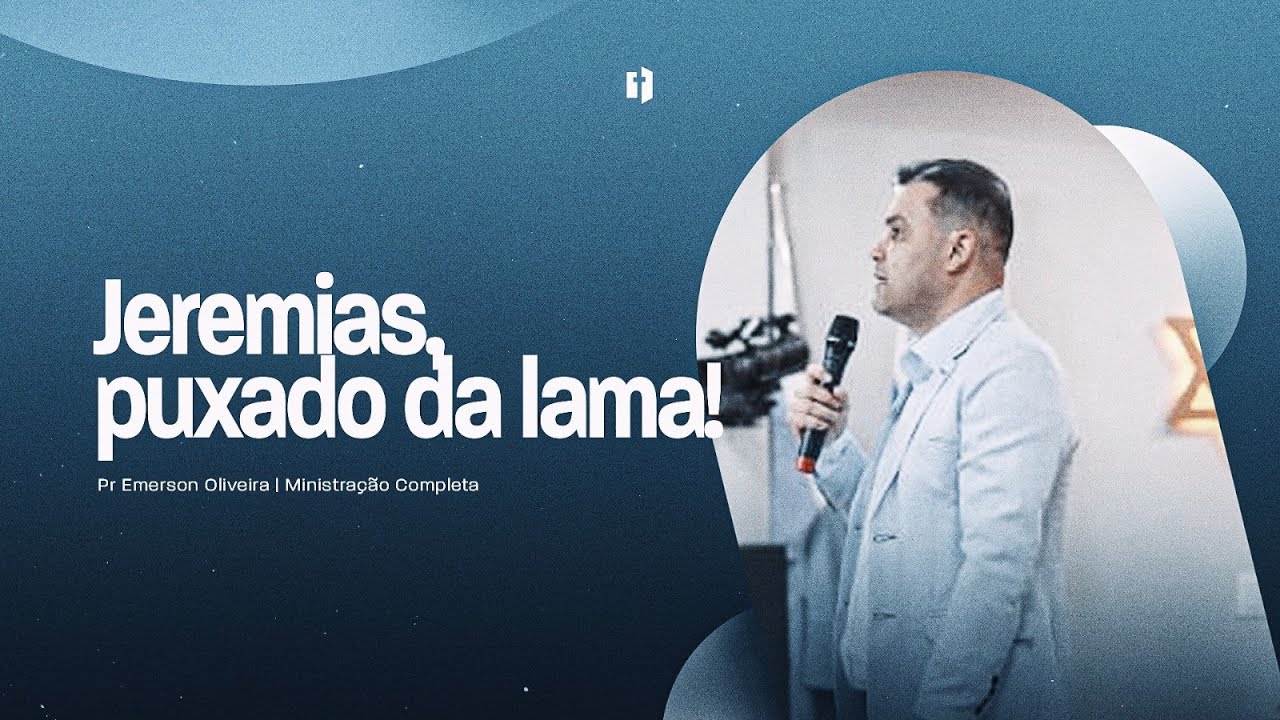 Jeremias, puxado da lama! | Pr Emerson Oliveira | Ministração Completa