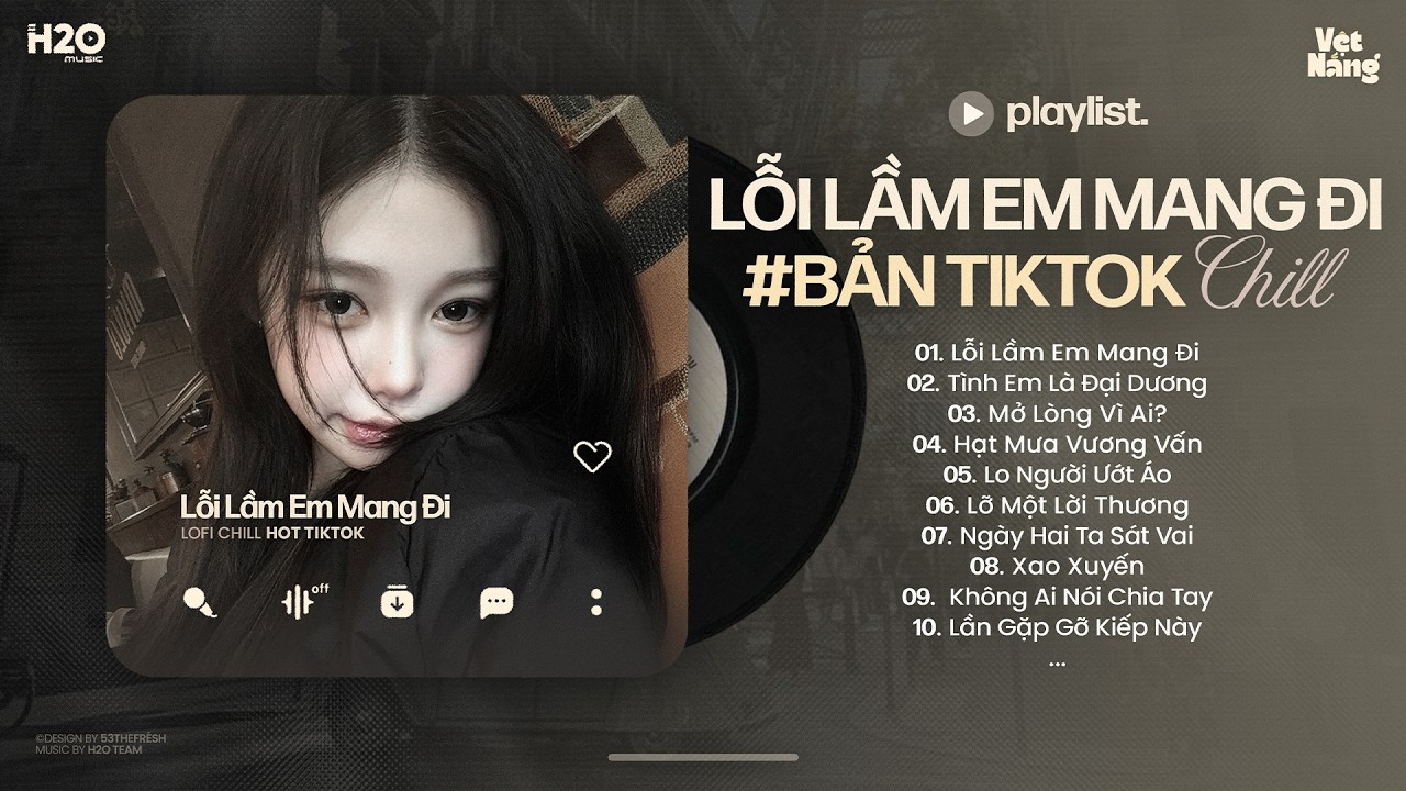 Lầm Lỗi Em Đã Mang Đi Còn Dày Vò Trong Tâm Trí Em - Lỗi Lầm Em Mang Đi Lofi - Nhạc Chill TikTok 2026