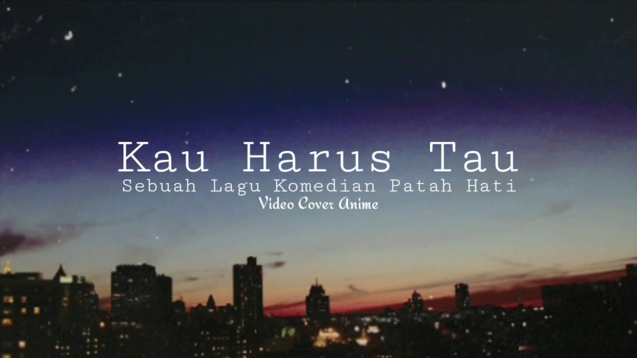 Kau Harus Tau - Sebuah Lagu Komedian ( Cover Video Anime Pinterest + Lyrics )