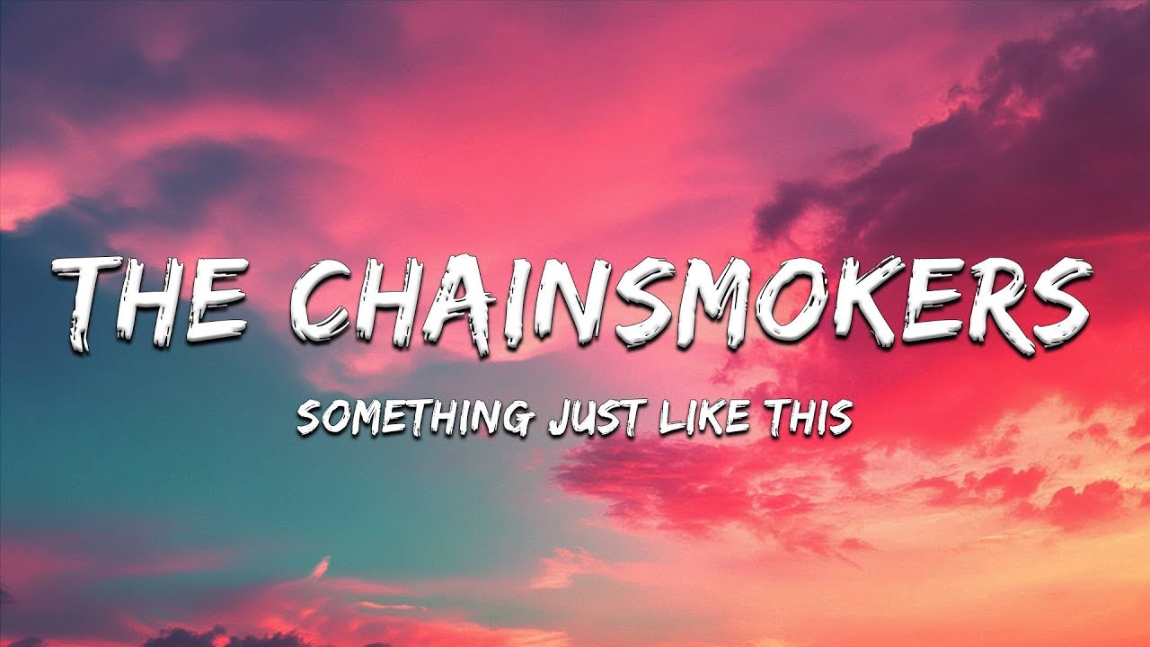 The Chainsmokers & Coldplay - Something Just Like This (Lyrics)