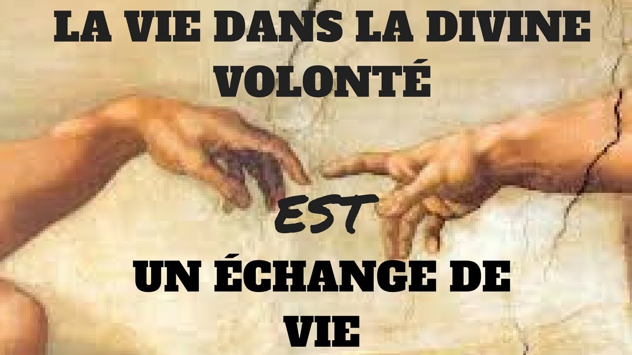 LA  DIVINE VOLONTÉ,  UN ÉCHANGE DE VIE.