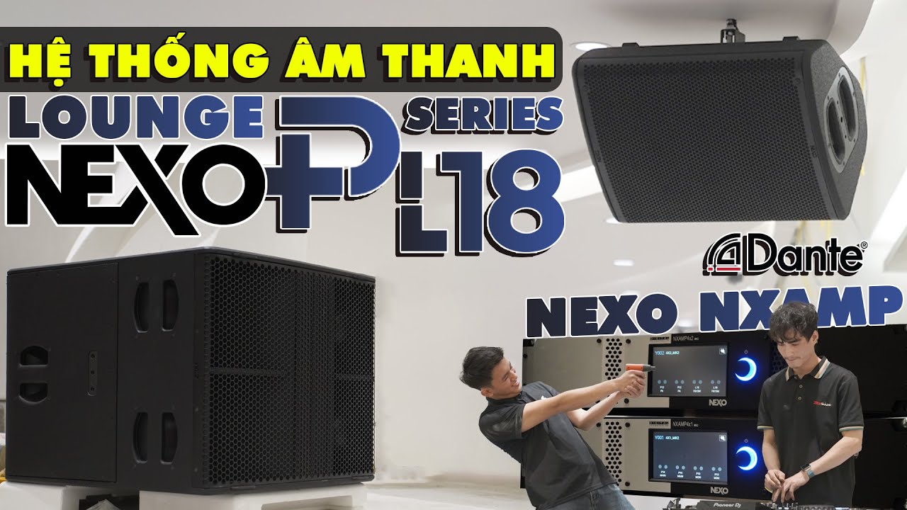 BEST SIÊU PHẨM | Hệ thống âm thanh Lounge Full DANTE NEXO P12 & P10 - Sub L18 | Tại Hà Nội