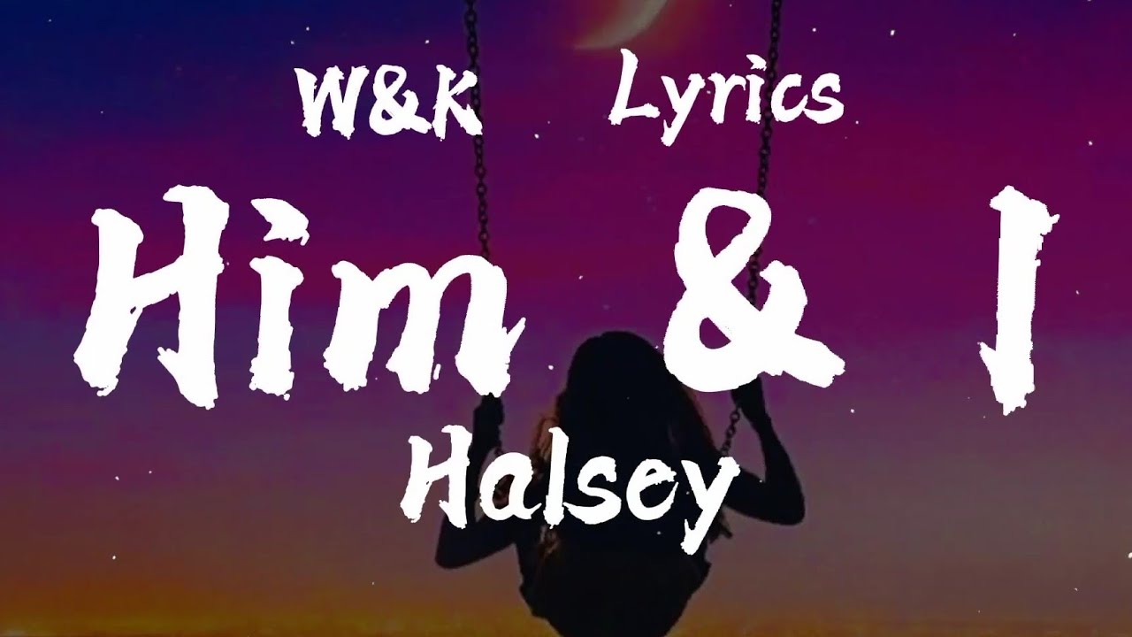 G - eazy & Halsey - Him and I (Lyrics) w&k