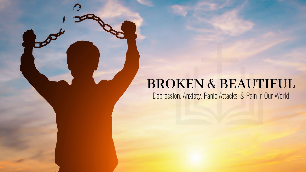 Broken & Beautiful | Freedom from Depression, Anxiety,  & Panic Attacks