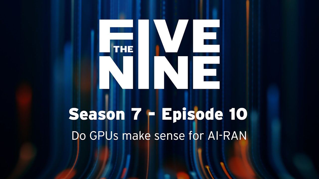 S7 E10 The Five Nine: Do GPUs make sense for AI-RAN?