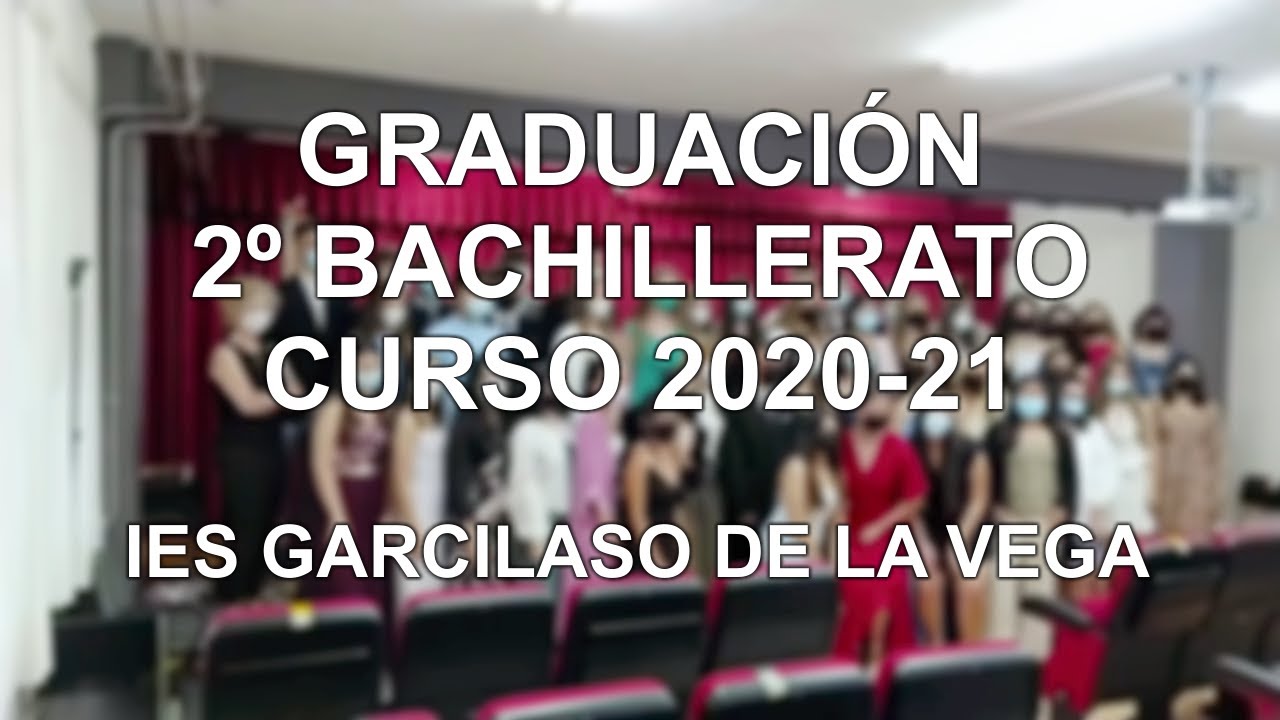 Graduación 2º Bachillerato 2020-21 IES GARCILASO DE LA VEGA. 18/06/2021