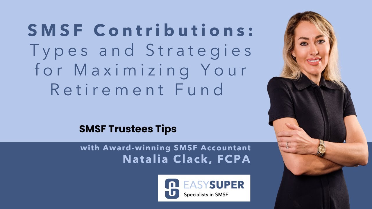SMSF Contributions: Types and Strategies for Maximizing Your Retirement Fund