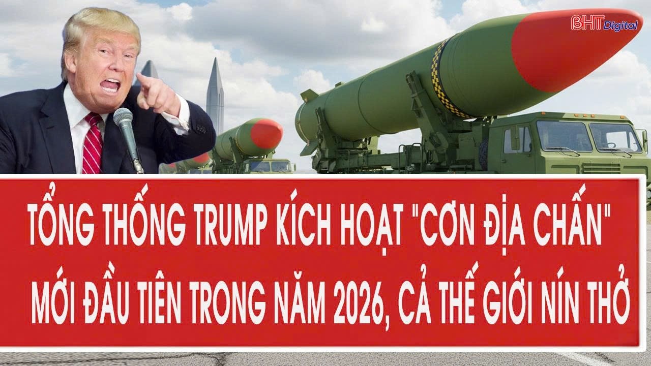 Tổng thống Trump kích hoạt “cơn địa chấn” mới đầu tiên trong năm 2026, cả thế giới nín thở