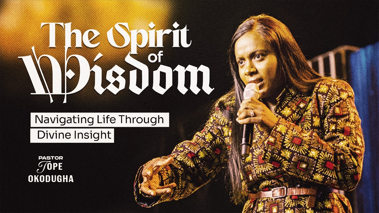 The Spirit of Wisdom - Navigating Life Through Divine Insight | Pst. Tope Okodugha