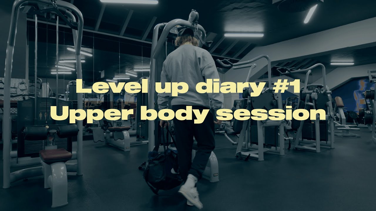 Level up diary #1 - upper body session