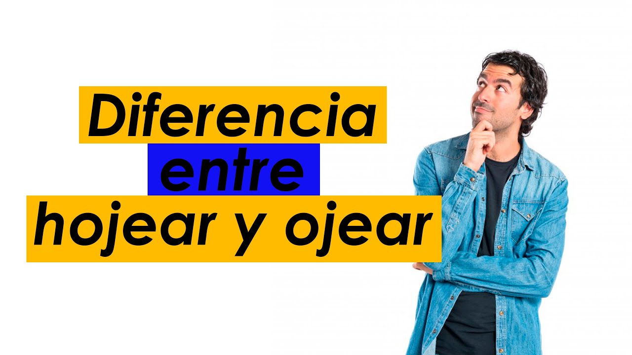 Diferencia entre hojear y ojear
