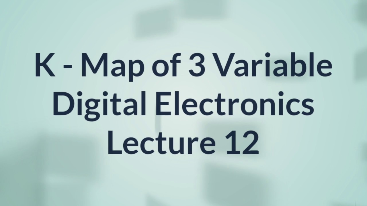 K Map of 3 Variable | Digital Electronics | Lecture 12