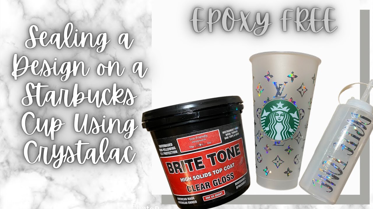 Sealing a Starbucks Cold Cup Using CRYSTALAC Brite Tone (EPOXY FREE)