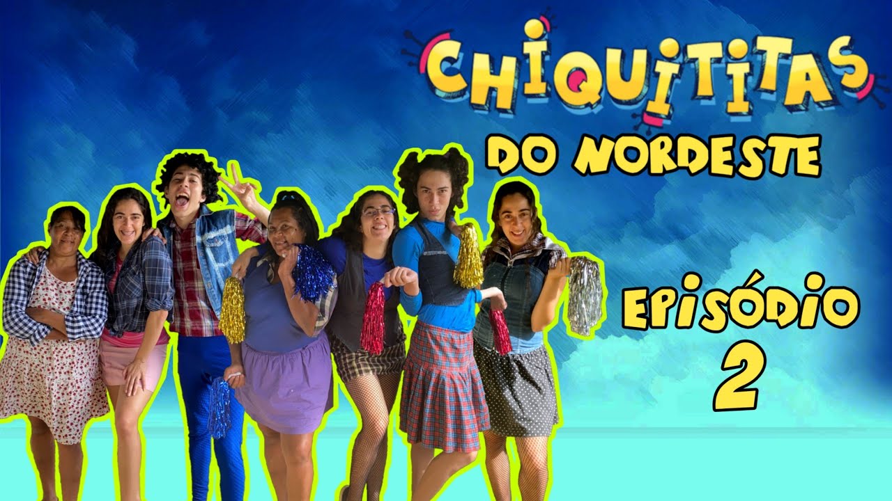 CHIQUITITAS DO NORDESTE - EP 2
