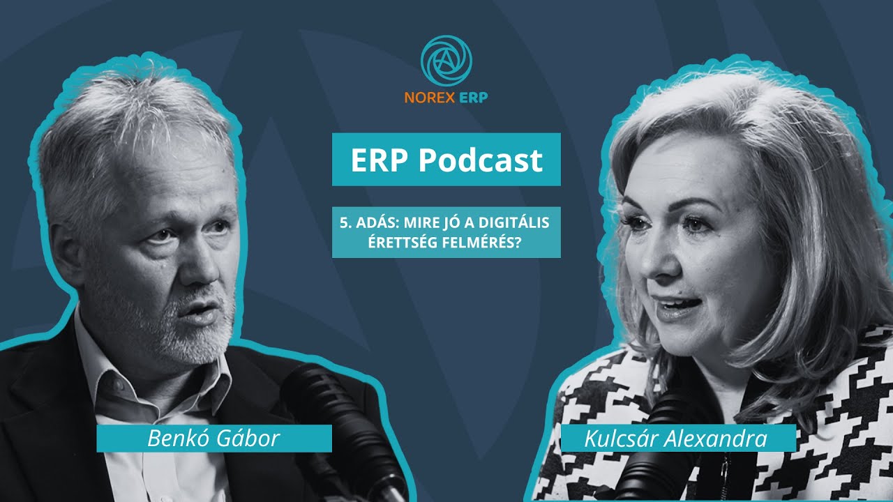 Mire jó a Digitális Érettség Felmérés? | ERP Podcast | 5. adás - Benkó Gábor és Kulcsár Alexandra