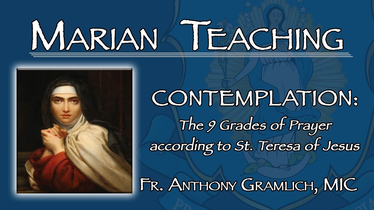 Contemplation: The 9 Grades of Prayer according to St. Teresa of Jesus: Fr. Anthony Gramlich, MIC