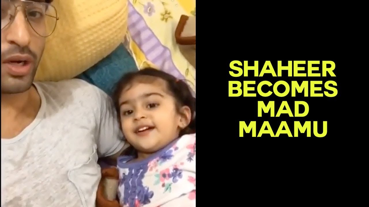 SHAHEER SHEIKH BECOMES MAD MAAMU