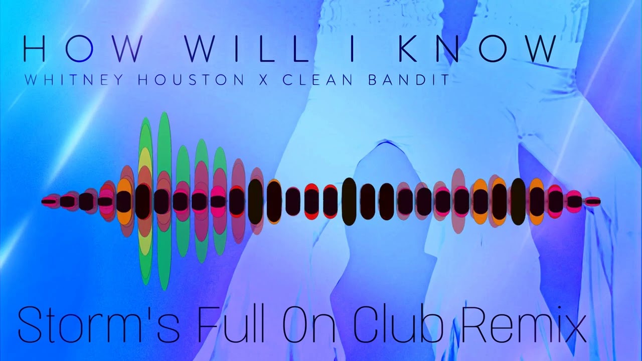 Whitney Houston & Clean Bandit - How Will I Know  ( Storm's Full On Club Remix )