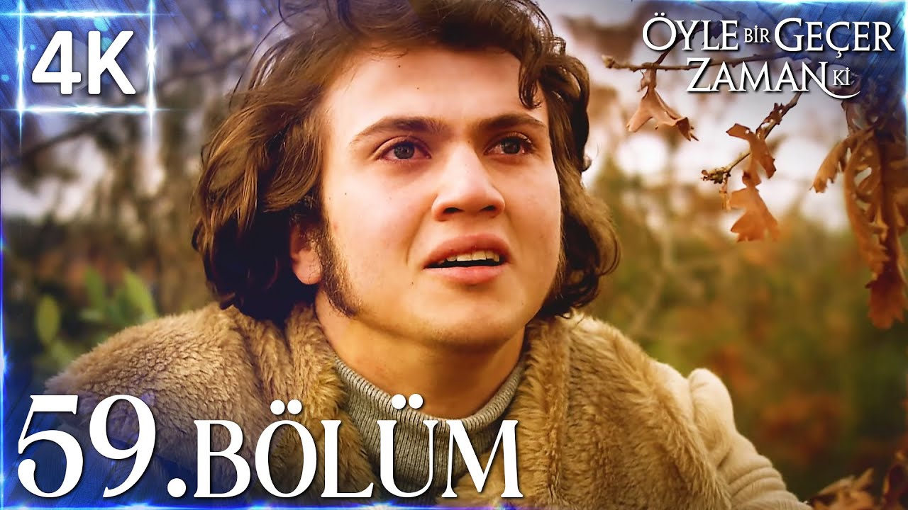 4K | Öyle Bir Geçer Zaman Ki 59. Bölüm | Yüksek Kalite🔥