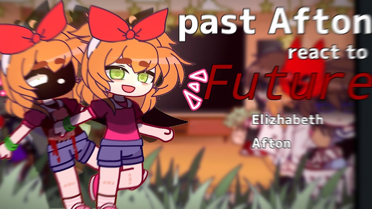 Past afton react to FUTURE 《pt 1, Elizhabeth afton》