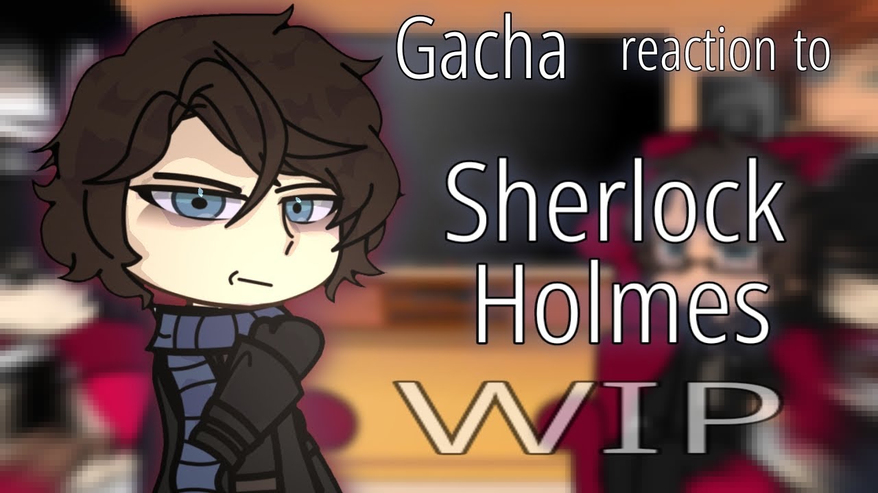 Fandoms react to Sherlock Holmes [W.I.P]